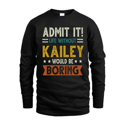 KAILEY HH88-K2–Personalized Funny Quote Apparel “Life Without NAME Would Be Boring”