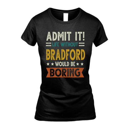 BRADFORD HH88-K2–Personalized Funny Quote Apparel “Life Without NAME Would Be Boring”