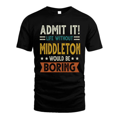 MIDDLETON HH88-K2–Personalized Funny Quote Apparel “Life Without NAME Would Be Boring”