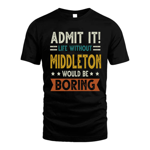 MIDDLETON HH88-K2–Personalized Funny Quote Apparel “Life Without NAME Would Be Boring”