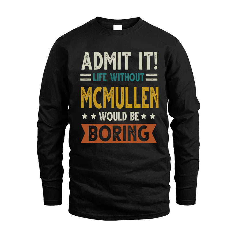 MCMULLEN HH88-K2–Personalized Funny Quote Apparel “Life Without NAME Would Be Boring”