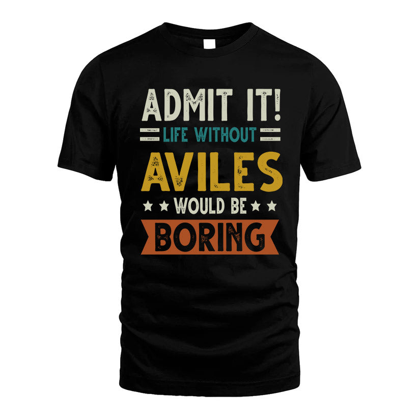 AVILES HH88-K2–Personalized Funny Quote Apparel “Life Without NAME Would Be Boring”