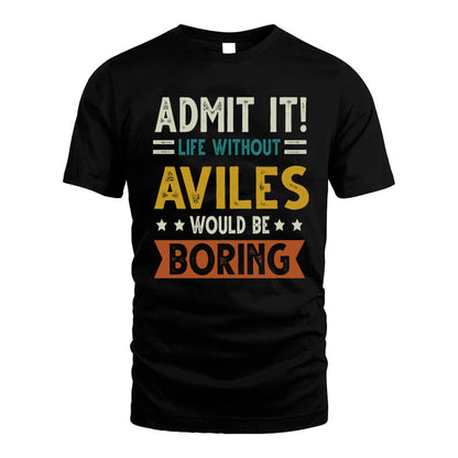 AVILES HH88-K2–Personalized Funny Quote Apparel “Life Without NAME Would Be Boring”