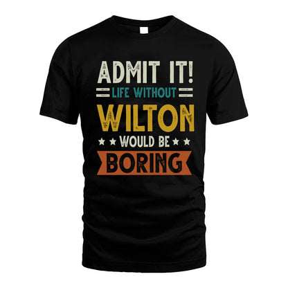 WILTON HH88-K2–Personalized Funny Quote Apparel “Life Without NAME Would Be Boring”