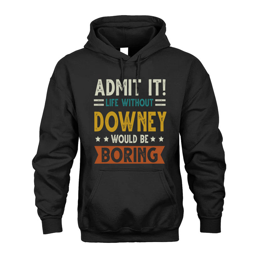 DOWNEY HH88-K2–Personalized Funny Quote Apparel “Life Without NAME Would Be Boring”