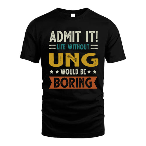 UNG HH88-K2–Personalized Funny Quote Apparel “Life Without NAME Would Be Boring”