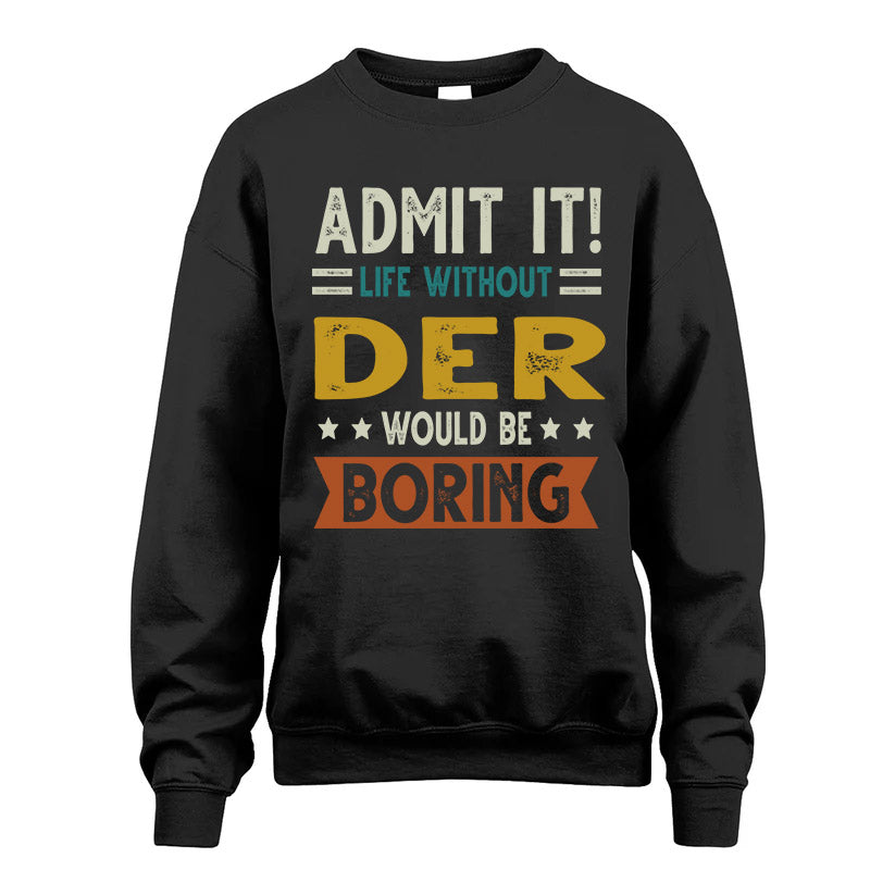 DER HH88-K2–Personalized Funny Quote Apparel “Life Without NAME Would Be Boring”