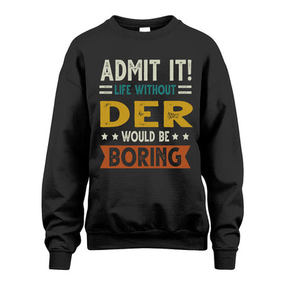 DER HH88-K2–Personalized Funny Quote Apparel “Life Without NAME Would Be Boring”