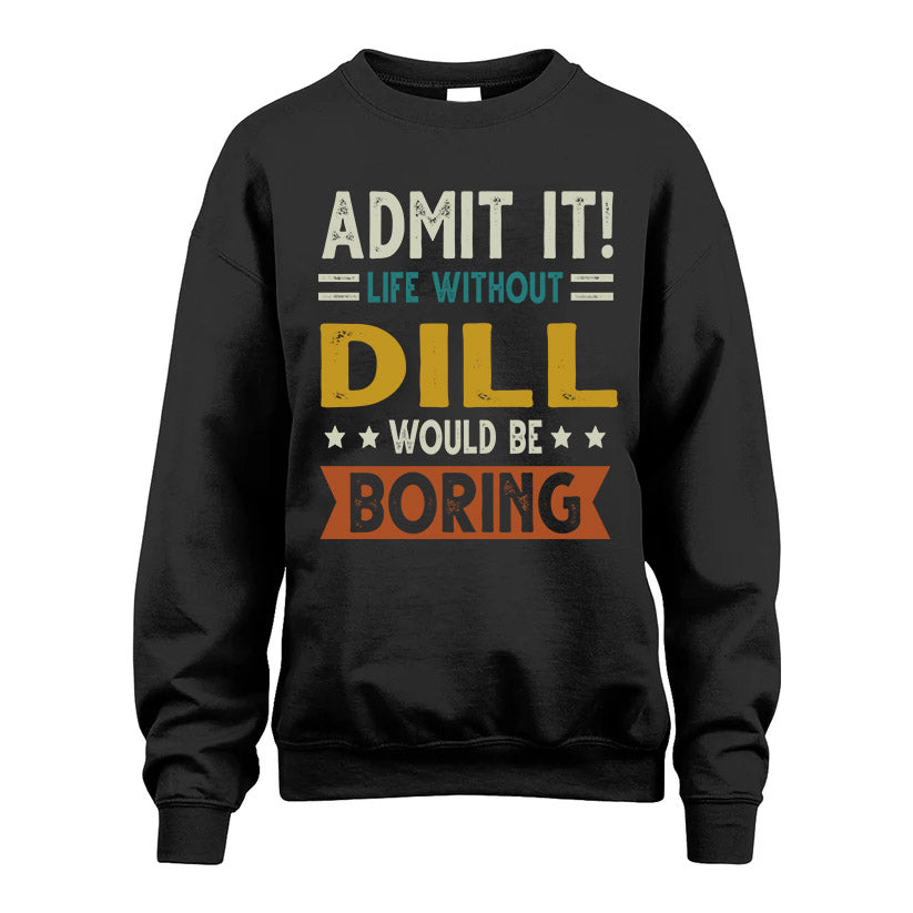 DILL HH88-K2–Personalized Funny Quote Apparel “Life Without NAME Would Be Boring”