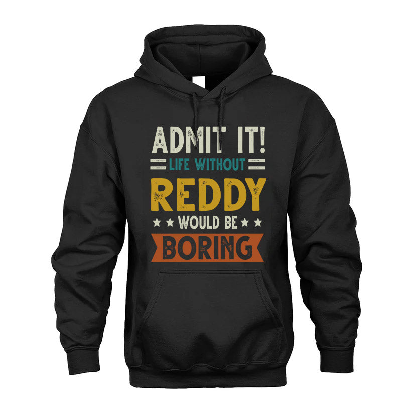 REDDY HH88-K2–Personalized Funny Quote Apparel “Life Without NAME Would Be Boring”