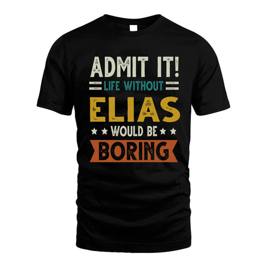 ELIAS HH88-K2–Personalized Funny Quote Apparel “Life Without NAME Would Be Boring”