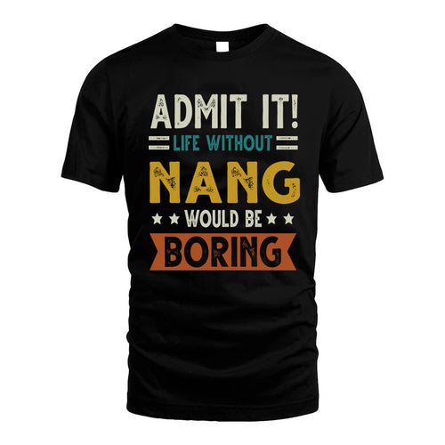 NANG HH88-K2–Personalized Funny Quote Apparel “Life Without NAME Would Be Boring”