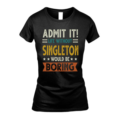 SINGLETON HH88-K2–Personalized Funny Quote Apparel “Life Without NAME Would Be Boring”