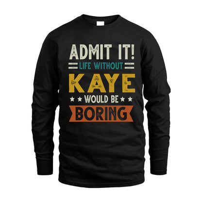 KAYE HH88-K2–Personalized Funny Quote Apparel “Life Without NAME Would Be Boring”