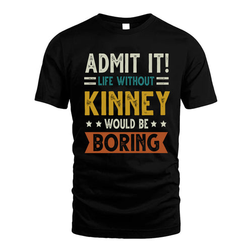 KINNEY HH88-K2–Personalized Funny Quote Apparel “Life Without NAME Would Be Boring”