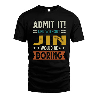 JIN HH88-K2–Personalized Funny Quote Apparel “Life Without NAME Would Be Boring”