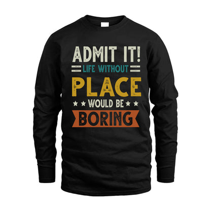 PLACE HH88-K2–Personalized Funny Quote Apparel “Life Without NAME Would Be Boring”