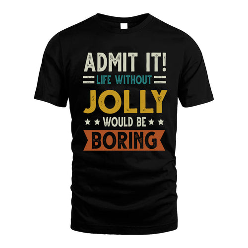 JOLLY HH88-K2–Personalized Funny Quote Apparel “Life Without NAME Would Be Boring”