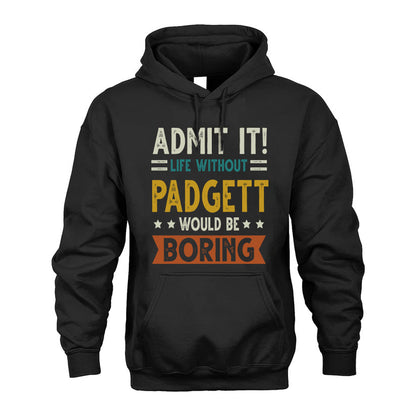 PADGETT HH88-K2–Personalized Funny Quote Apparel “Life Without NAME Would Be Boring”