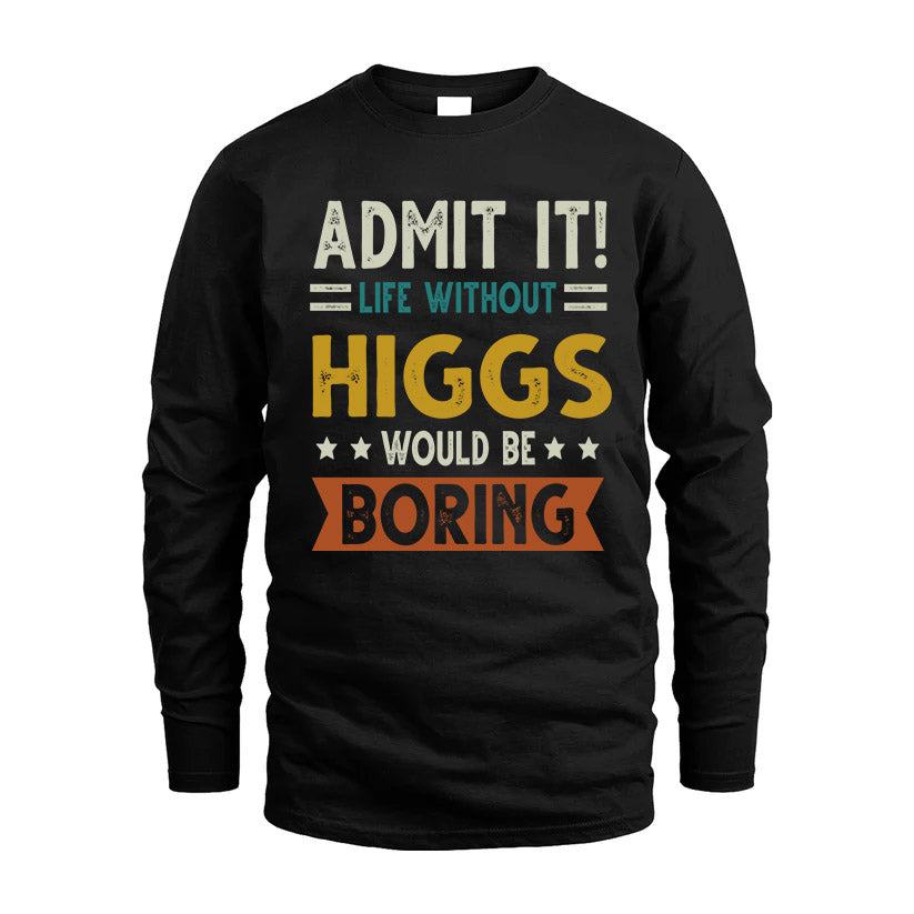 HIGGS HH88-K2–Personalized Funny Quote Apparel “Life Without NAME Would Be Boring”