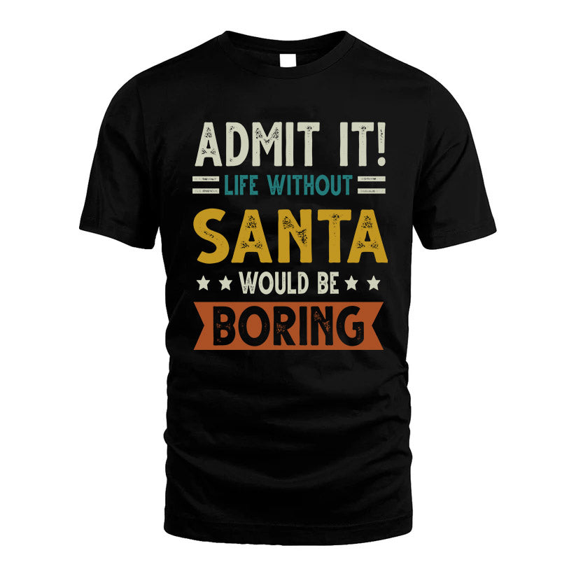 SANTA HH88-K2–Personalized Funny Quote Apparel “Life Without NAME Would Be Boring”