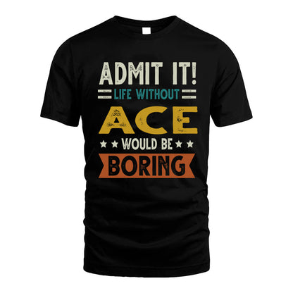 ACE HH88-K2–Personalized Funny Quote Apparel “Life Without NAME Would Be Boring”
