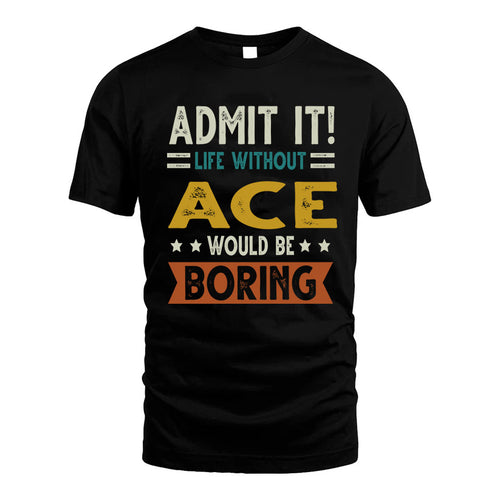 ACE HH88-K2–Personalized Funny Quote Apparel “Life Without NAME Would Be Boring”