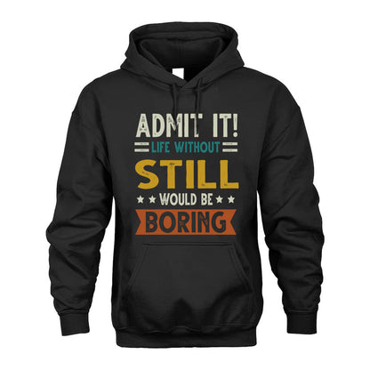 STILL HH88-K2–Personalized Funny Quote Apparel “Life Without NAME Would Be Boring”