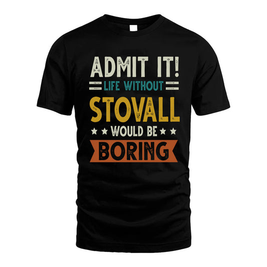 STOVALL HH88-K2–Personalized Funny Quote Apparel “Life Without NAME Would Be Boring”