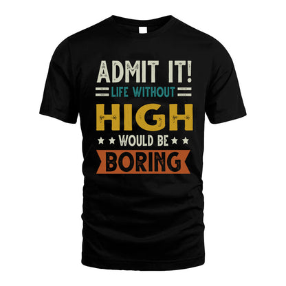 HIGH HH88-K2–Personalized Funny Quote Apparel “Life Without NAME Would Be Boring”