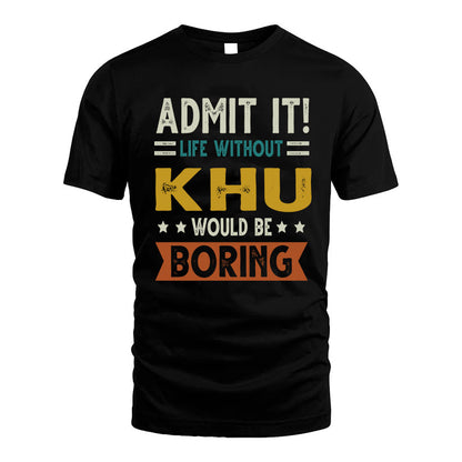 KHU HH88-K2–Personalized Funny Quote Apparel “Life Without NAME Would Be Boring”