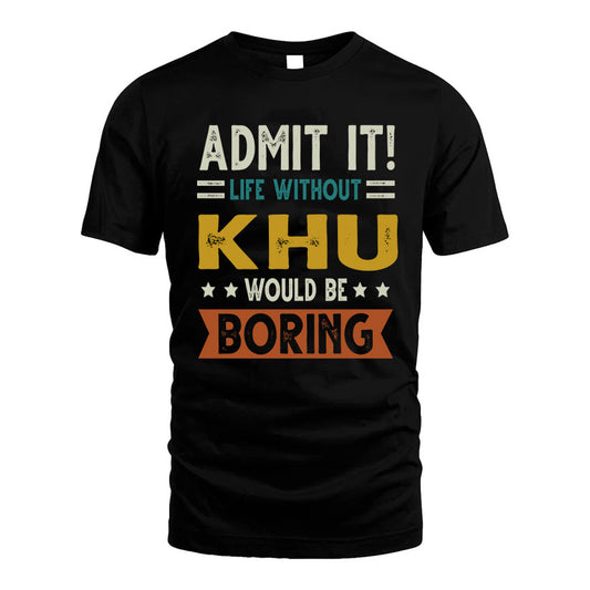 KHU HH88-K2–Personalized Funny Quote Apparel “Life Without NAME Would Be Boring”