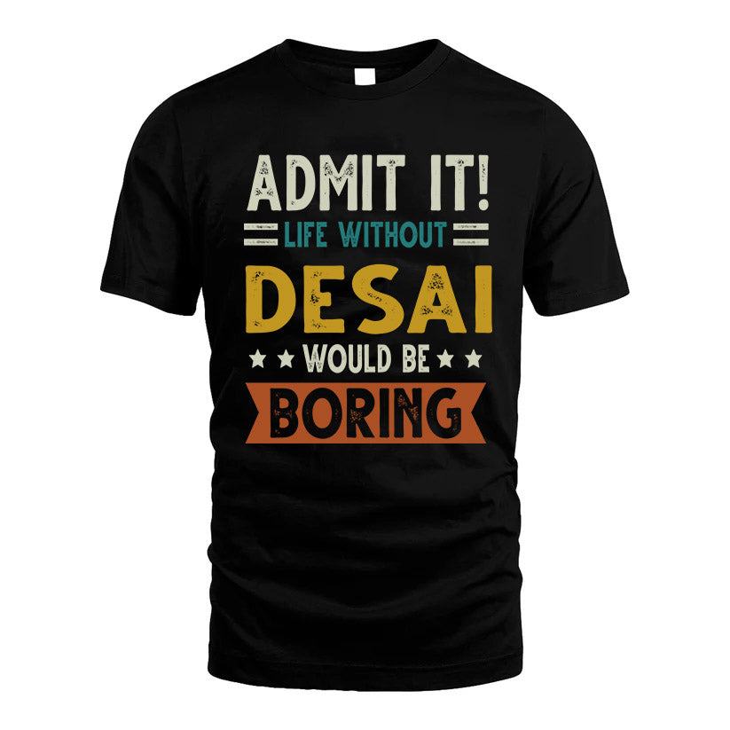 DESAI HH88-K2–Personalized Funny Quote Apparel “Life Without NAME Would Be Boring”