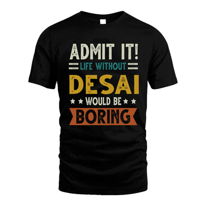 DESAI HH88-K2–Personalized Funny Quote Apparel “Life Without NAME Would Be Boring”