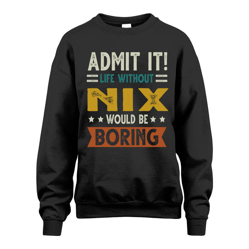 NIX HH88-K2–Personalized Funny Quote Apparel “Life Without NAME Would Be Boring”