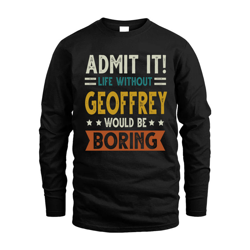 GEOFFREY HH88-K2–Personalized Funny Quote Apparel “Life Without NAME Would Be Boring”