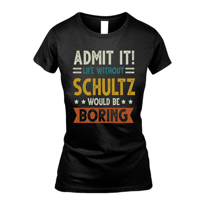 SCHULTZ HH88-K2–Personalized Funny Quote Apparel “Life Without NAME Would Be Boring”