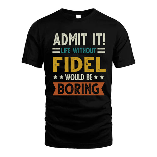 FIDEL HH88-K2–Personalized Funny Quote Apparel “Life Without NAME Would Be Boring”