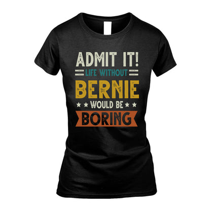 BERNIE HH88-K2–Personalized Funny Quote Apparel “Life Without NAME Would Be Boring”