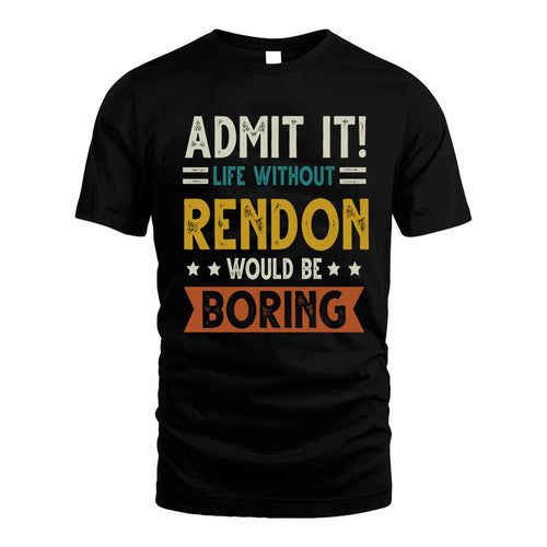 RENDON HH88-K2–Personalized Funny Quote Apparel “Life Without NAME Would Be Boring”