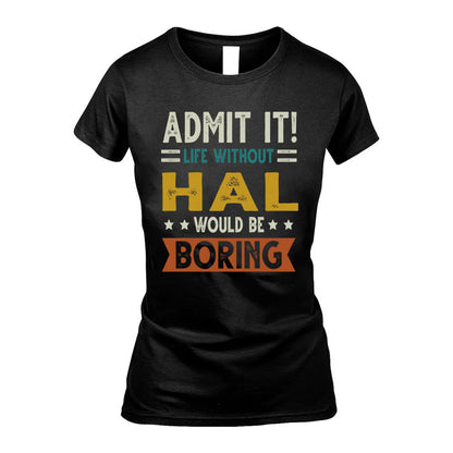 HAL HH88-K2–Personalized Funny Quote Apparel “Life Without NAME Would Be Boring”