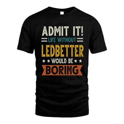 LEDBETTER HH88-K2–Personalized Funny Quote Apparel “Life Without NAME Would Be Boring”