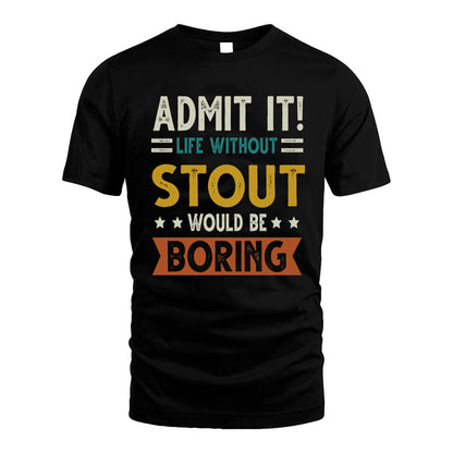 STOUT HH88-K2–Personalized Funny Quote Apparel “Life Without NAME Would Be Boring”