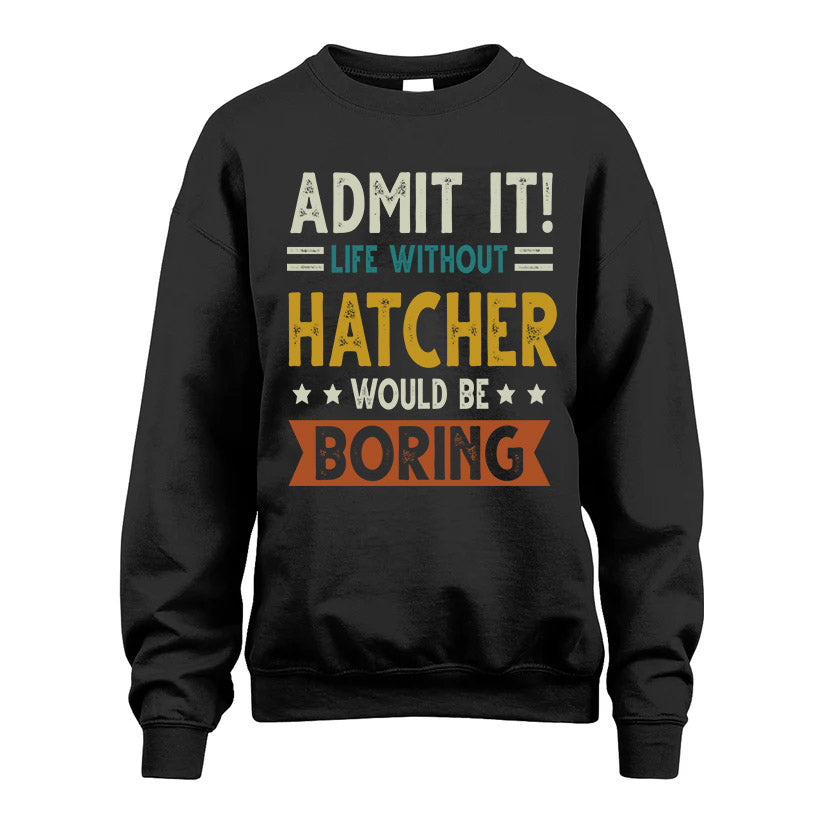 HATCHER HH88-K2–Personalized Funny Quote Apparel “Life Without NAME Would Be Boring”