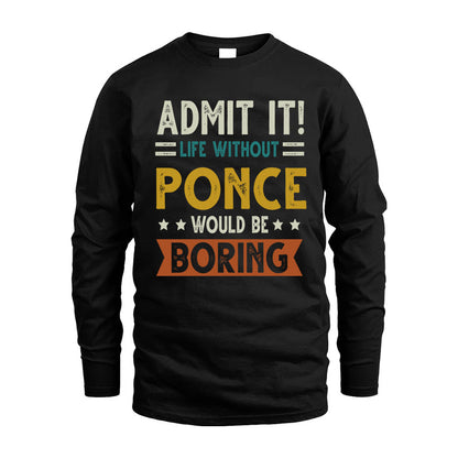 PONCE HH88-K2–Personalized Funny Quote Apparel “Life Without NAME Would Be Boring”