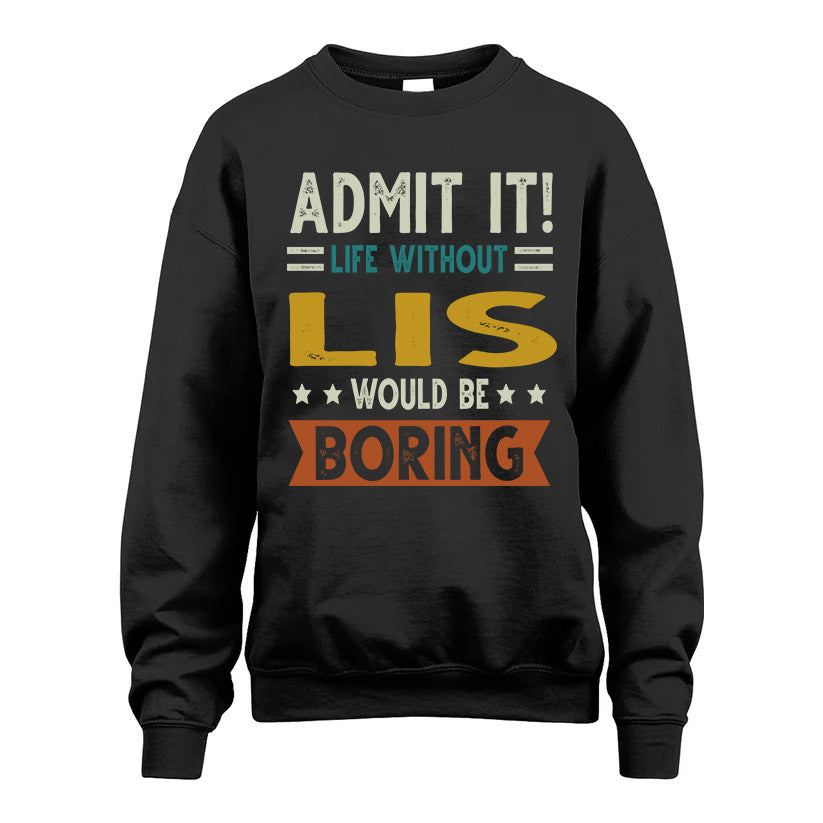LIS HH88-K2–Personalized Funny Quote Apparel “Life Without NAME Would Be Boring”