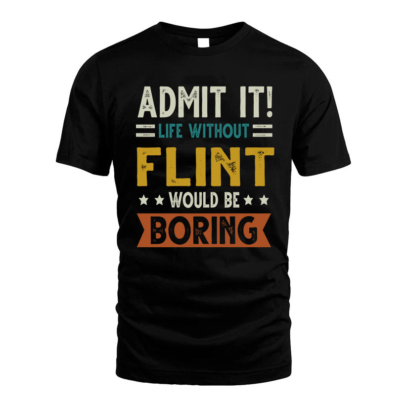 FLINT HH88-K2–Personalized Funny Quote Apparel “Life Without NAME Would Be Boring”