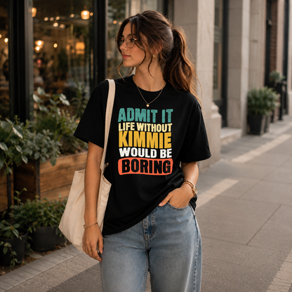 KIMMIE KTT28-AMER50-111–Personalized Funny Quote Apparel “Life Without NAME Would Be Boring”