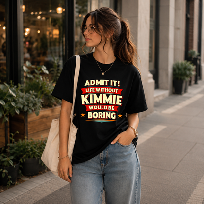 KIMMIE HH88-K2-106–Personalized Funny Quote Apparel “Life Without NAME Would Be Boring”