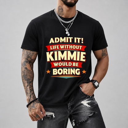 KIMMIE HH88-K2-106–Personalized Funny Quote Apparel “Life Without NAME Would Be Boring”